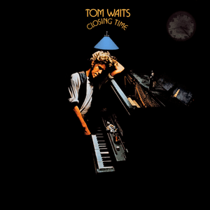 Closing Time by Tom Waits