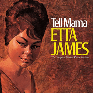 Tell Mama The Complete Muscle Shoals Sessions (Remastered Reissue) by Etta James