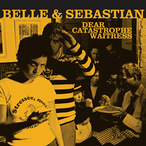 Dear Catastrophe Waitress by Belle and Sebastian