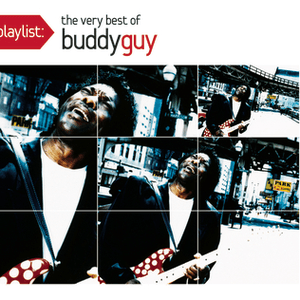 Playlist: The Very Best Of Buddy Guy by Buddy Guy