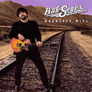 Greatest Hits by Bob Seger & The Silver Bullet Band