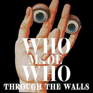 Through The Walls by WhoMadeWho