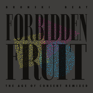 Forbidden Fruit - The Age of Consent Remixed by Bronski Beat