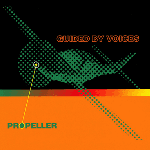 Propeller by Guided by Voices