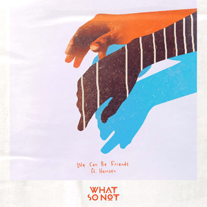 We Can Be Friends (feat. Herizen) by What So Not
