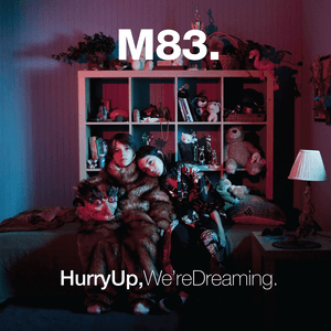 Hurry Up, We're Dreaming by M83