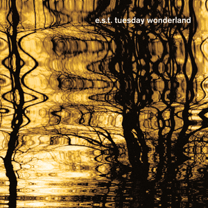 E.S:T. Tuesday Wonderland (US Version) by Esbjörn Svensson Trio