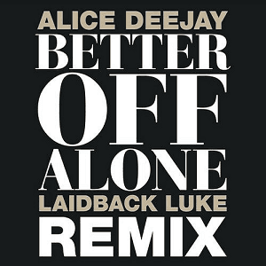Better Off Alone (Laidback Luke Remix) by Alice DeeJay