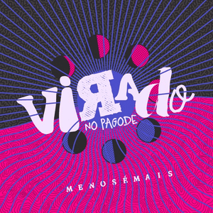 Virado No Pagode (Ao Vivo) by Grupo Menos É Mais
