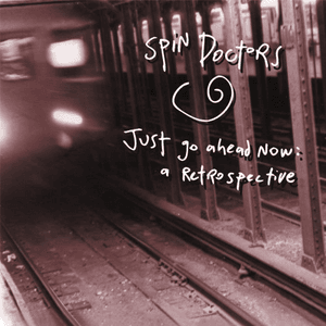 Just Go Ahead Now: A Retrospective by Spin Doctors