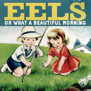 Oh What A Beautiful Morning by EELS