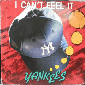 I Can't Feel It by Yankees