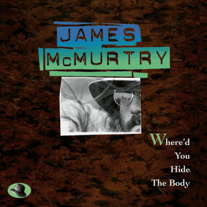 Where'd You Hide the Body by James McMurtry