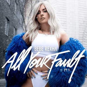 All Your Fault: Pt. 1 by Bebe Rexha