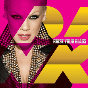 Raise Your Glass by P!nk