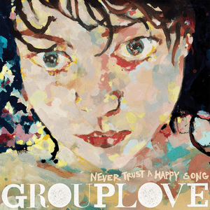 Never Trust a Happy Song by Grouplove