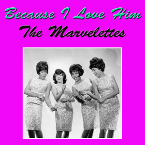 Because I Love Him by The Marvelettes