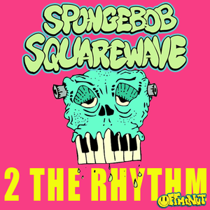 2 The Rhythm by Spongebob Squarewave