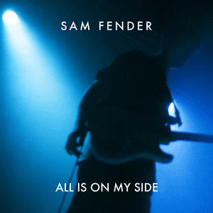 All Is On My Side by Sam Fender