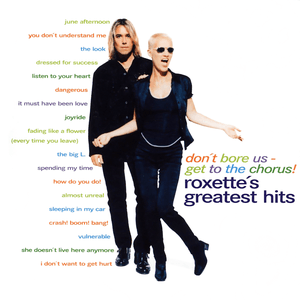 Don't Bore Us - Get to the Chorus! Roxette's Greatest Hits by Roxette