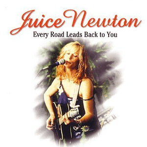 Every Road Leads Back to You by Juice Newton