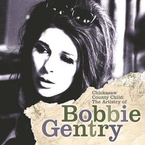 Chickasaw County Child: The Artistry of Bobbie Gentry by Bobbie Gentry