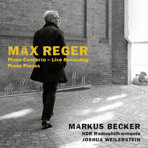 Reger: Piano Concerto, Op. 114 & Solo works by Max Reger