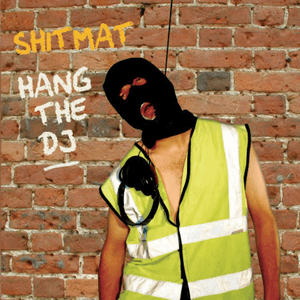 Hang the DJ by Shitmat