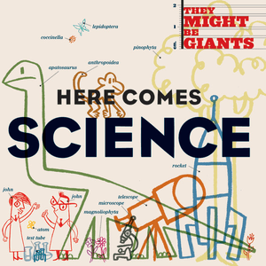 Here Comes Science by They Might Be Giants