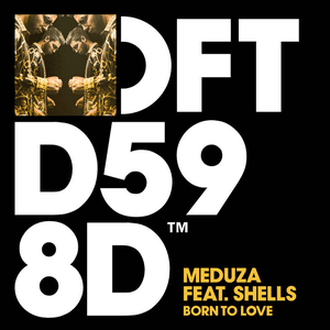 Born to Love (feat. SHELLS) by MEDUZA