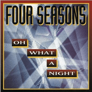 Oh What a Night by The Four Seasons