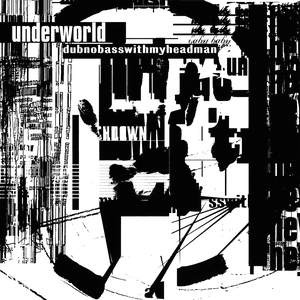 Dubnobasswithmyheadman by Underworld