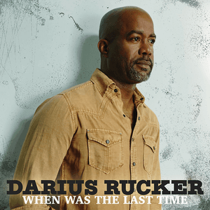 When Was the Last Time by Darius Rucker