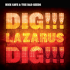 Dig, Lazarus, Dig!!! by Nick Cave & the Bad Seeds