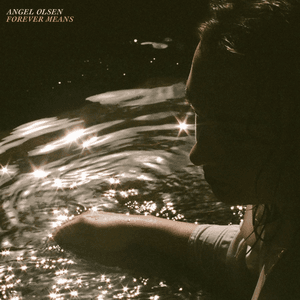 Forever Means by Angel Olsen