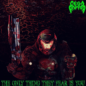 The Only Thing They Fear Is You by Megaraptor