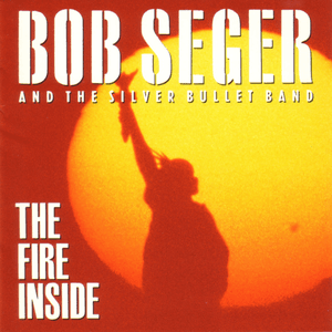 The Fire Inside by Bob Seger & The Silver Bullet Band