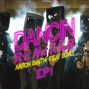 Dancin (Remixes) - EP1 (feat. Luvli) by Aaron Smith