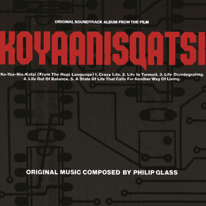 Koyaanisqatsi by Philip Glass