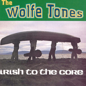 Irish to the Core by Wolfe Tones