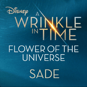 Flower of the Universe (From Disney's "A Wrinkle in Time") by Sade