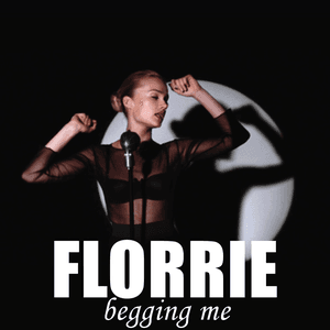 Begging Me by Florrie