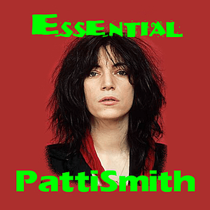 The Essential Patti Smith by Patti Smith