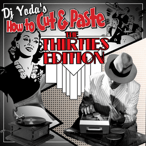 How To Cut & Paste The Thirties Edition by DJ Yoda