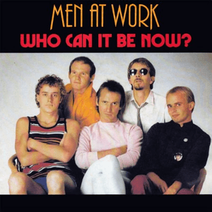 Who Can It Be Now? by Men at Work