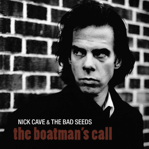 The Boatman's Call (Remastered) by Nick Cave & the Bad Seeds