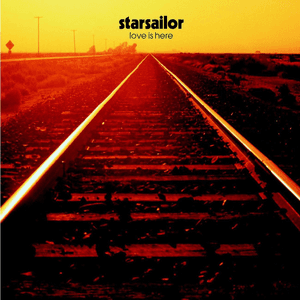 Love Is Here by Starsailor