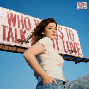 Who Wants to Talk About Love? by Jade Bird