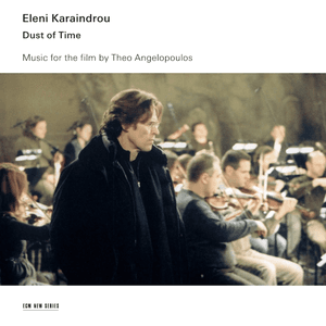 Karaindrou: Dust of Time - Music for the Film by Theo Angelopoulos by Eleni Karaindrou