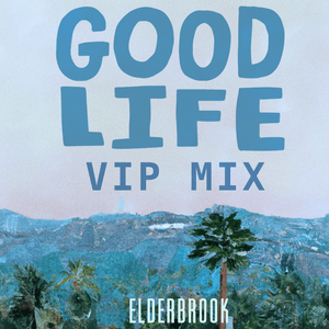 Good Life (VIP Mix) (feat. Elderbrook) by goodlife